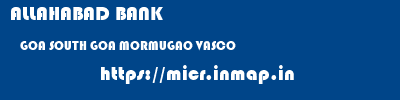 ALLAHABAD BANK  GOA SOUTH GOA MORMUGAO VASCO  micr code